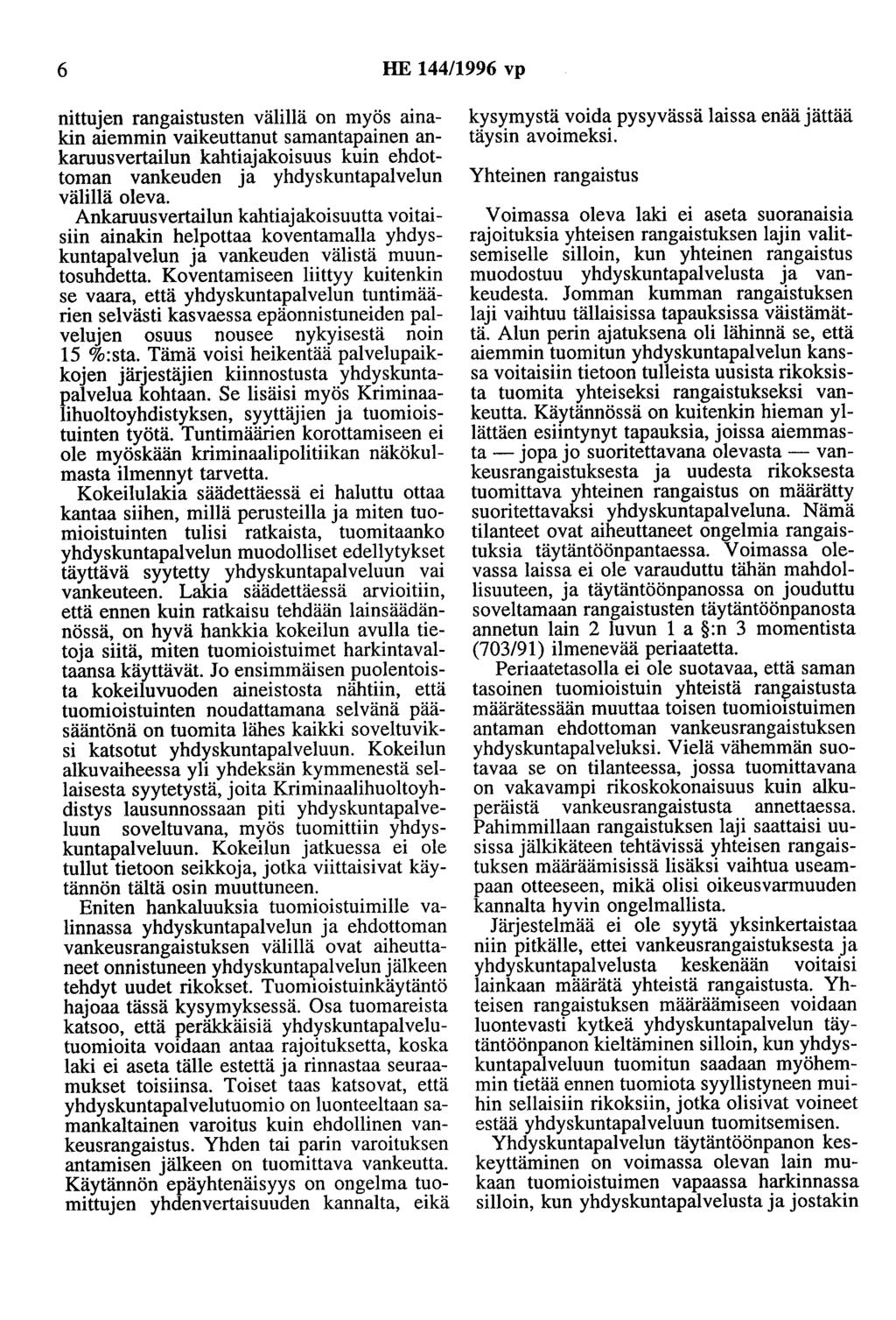 6 HE 44/996 vp nittujen rangaistusten välillä on myös ainakin aiemmin vaikeuttanut samantapainen ankaruusvertailun kahtiajakoisuus kuin ehdottoman vankeuden ja yhdyskuntapalvelun välillä oleva.