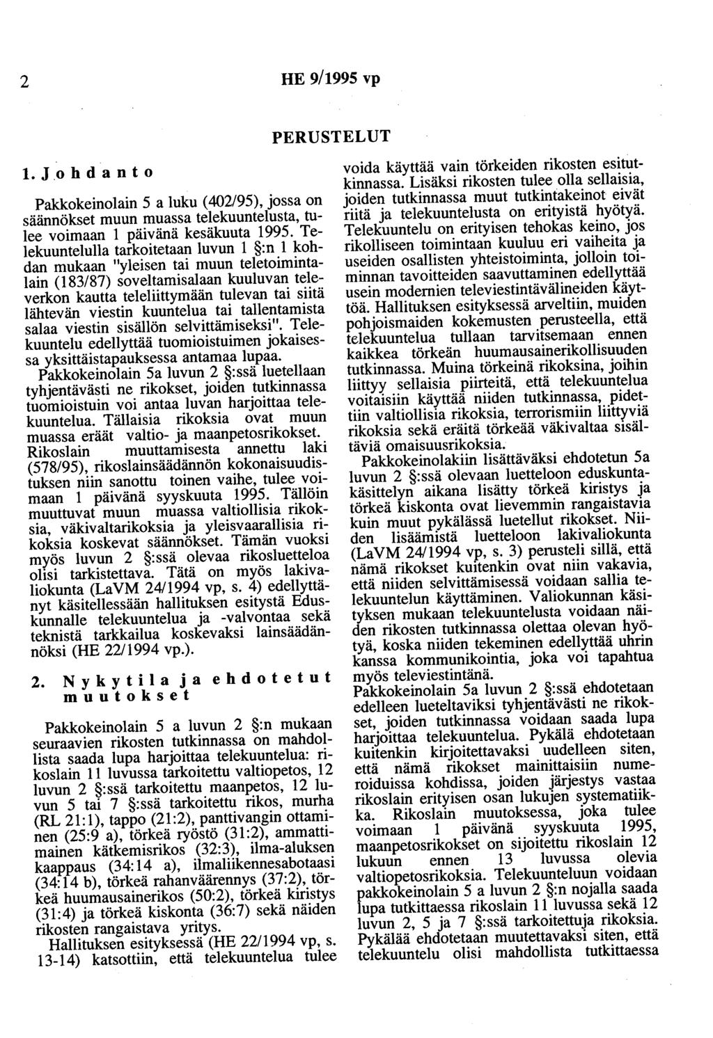 2 HE 9/1995 vp 1. J.o h d a n t o Pakkokeinolain 5 a luku ( 402/95), jossa on säännökset muun muassa telekuuntelusta, tulee voimaan 1 päivänä kesäkuuta 1995.