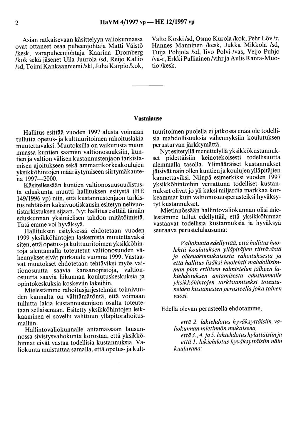 2 HaVM 4/1997 vp- HE 12/1997 vp Asian ratkaisevaan käsittelyyn valiokunnassa ovat ottaneet osaa puheenjohtaja Matti Väistö /kesk, varapuheenjohtaja Kaarina Dromberg /kok sekä jäsenet Ulla Juurola