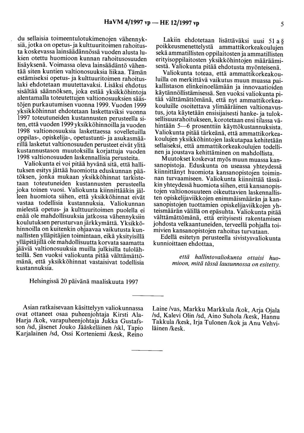 HaVM 4/1997 vp- HE 12/1997 vp 5 du sellaisia toimeentulotukimenojen vähennyksiä,jotka on opetus-ja kulttuuritoimen rahoitusta koskevassa lainsäädännössä vuoden alusta lukien otettu huomioon kunnan