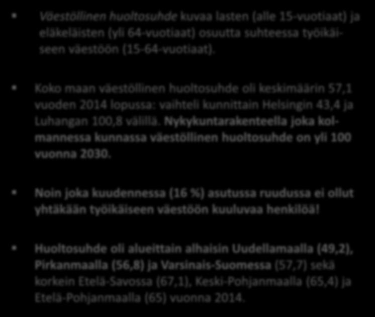 Nykykuntarakenteella joka kolmannessa kunnassa väestöllinen huoltosuhde on yli 100 vuonna 2030. Noin joka kuudennessa (16 %) asutussa ruudussa ei ollut yhtäkään työikäiseen väestöön kuuluvaa henkilöä!