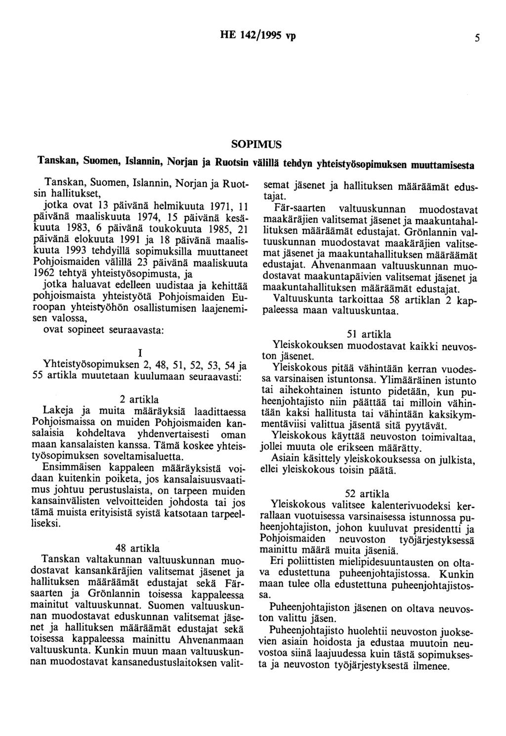 HE 142/1995 vp 5 SOPIMUS Tanskan, Suomen, Islannin, Norjan ja Ruotsin välillä tehdyn yhteistyösopimuksen muuttamisesta Tanskan, Suomen, Islannin, Norjan ja Ruotsin hallitukset, jotka ovat 13 päivänä