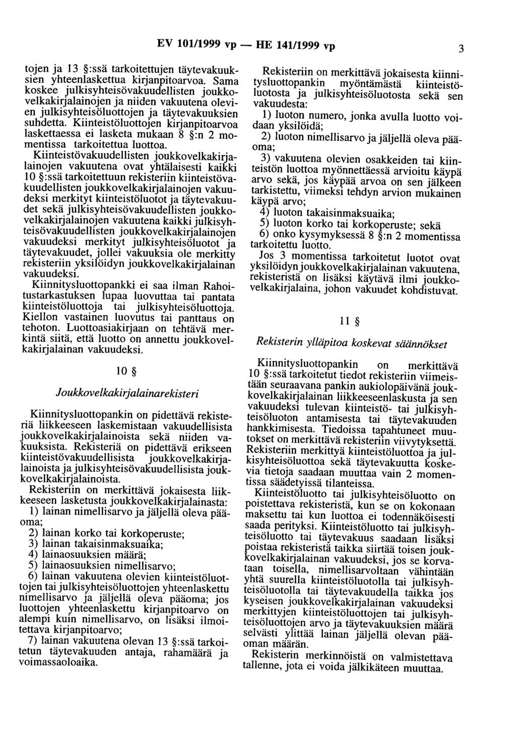 EV 101/1999 vp - HE 141/1999 vp 3 tojen ja 13 :ssä tarkoi~e.ttuj~n täytevakuuksien yhteenlaskettua kirjanpttoarvoa.