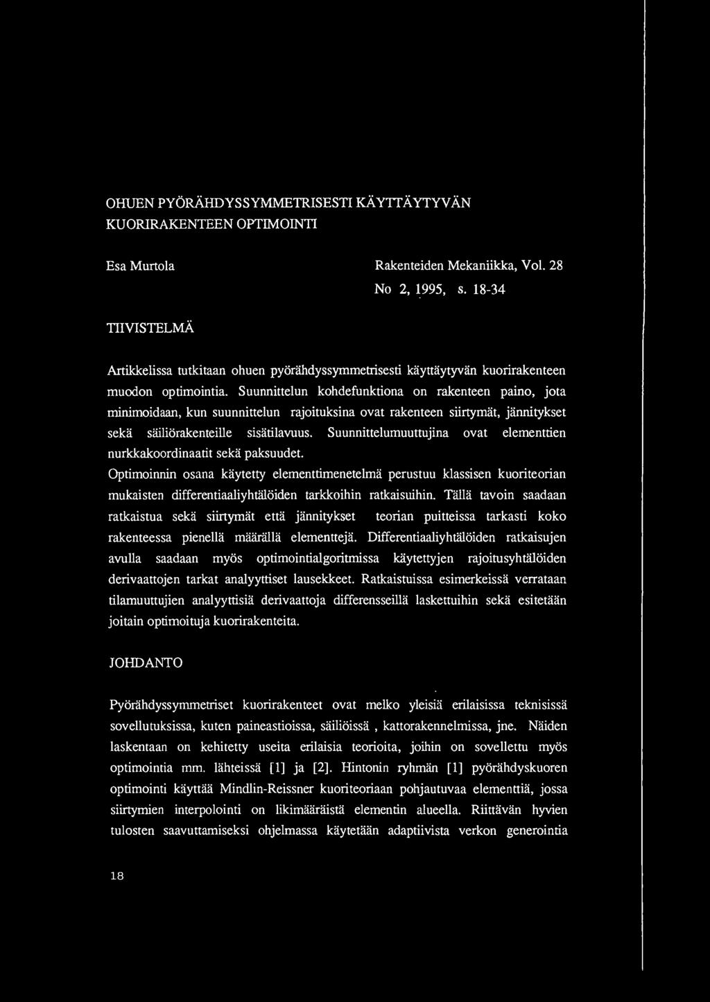Suunnittelun kohdefunktiona on rakenteen paino, jota minimoidaan, kun suunnittelun rajoituksina ovat rakenteen siirtymat, jannitykset seka sailiorakenteille sisatilavuus.
