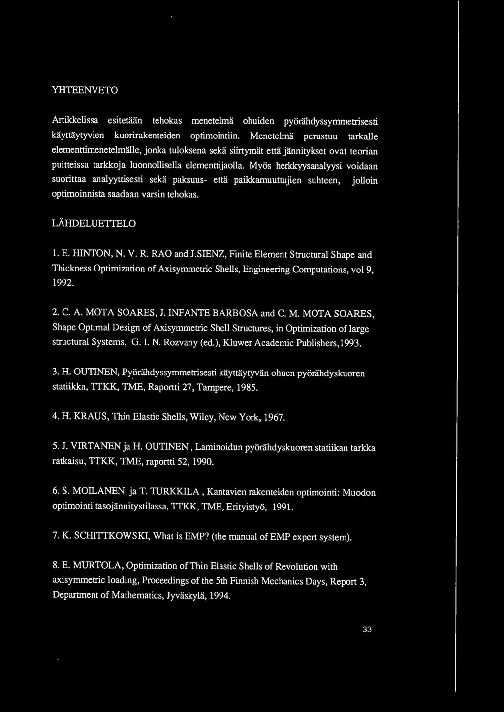 LAHDELUETTELO 1. E. HINTON, N. V. R. RAO and J.SIENZ, Finite Element Structural Shape and Thickness Optimization of Axisymmetric Shells, Engineering Computations, vol 9, 1992. 2. C. A. MOTA SOARES, J.