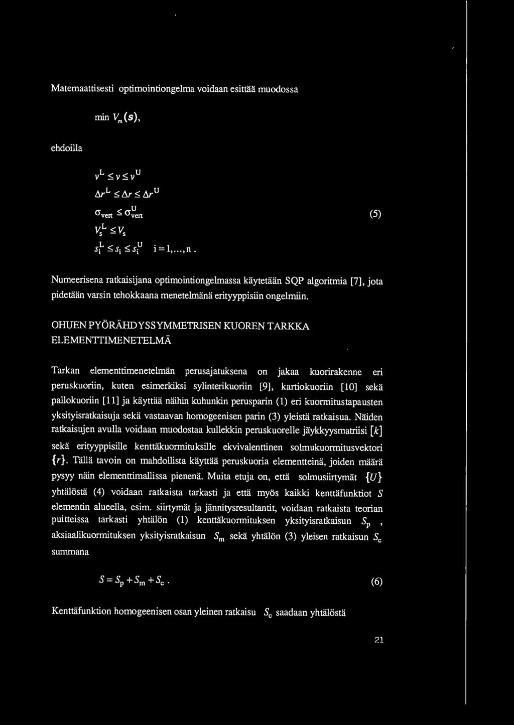 jakaa kuorirakenne en peruskuoriin, kuten esimerkiksi sylinterikuoriin [9), kartiokuoriin [10) seka pallokuoriin [11] ja kayttaa naihin kuhunkin perusparin (1) eri kuormitustapausten