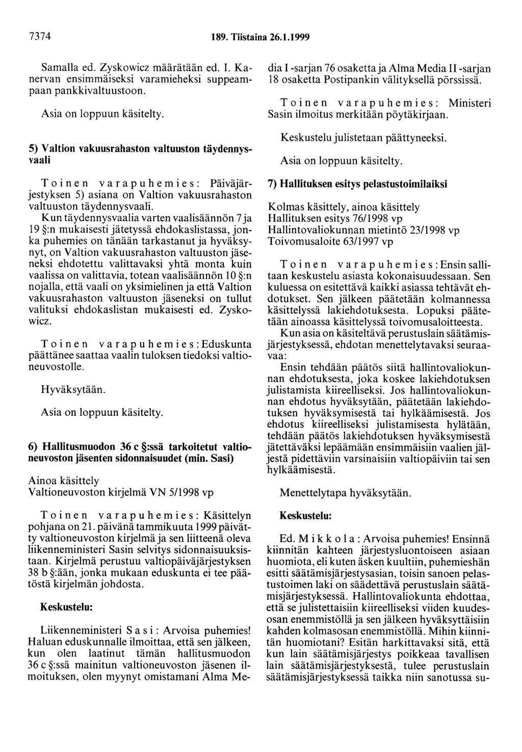 7374 189. Tiistaina 26.1.1999 Samalla ed. Zyskowicz määrätään ed. 1. Kanervan ensimmäiseksi varamieheksi suppeampaan pankkivaltuustoon.