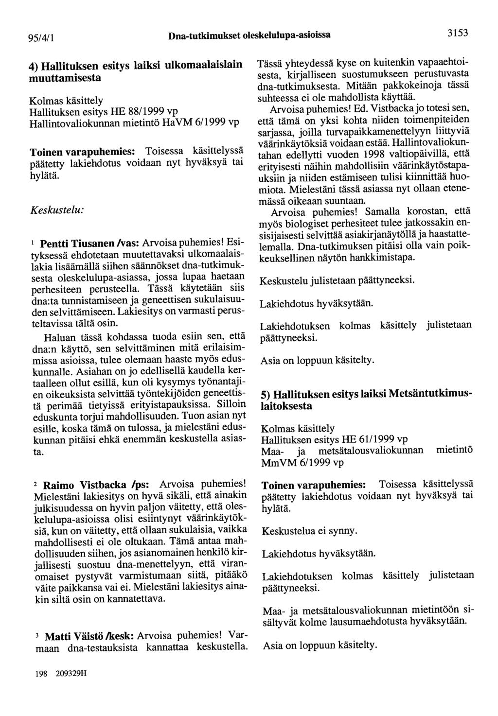95/4/1 Dna-tutkimukset oleskelulupa-asioissa 3153 4) Hallituksen esitys laiksi ulkomaalaislain Hallituksen esitys HE 88/1999 vp Hallintovaliokunnan mietintö HaVM 6/1999 vp Keskustelu: 1 Pentti