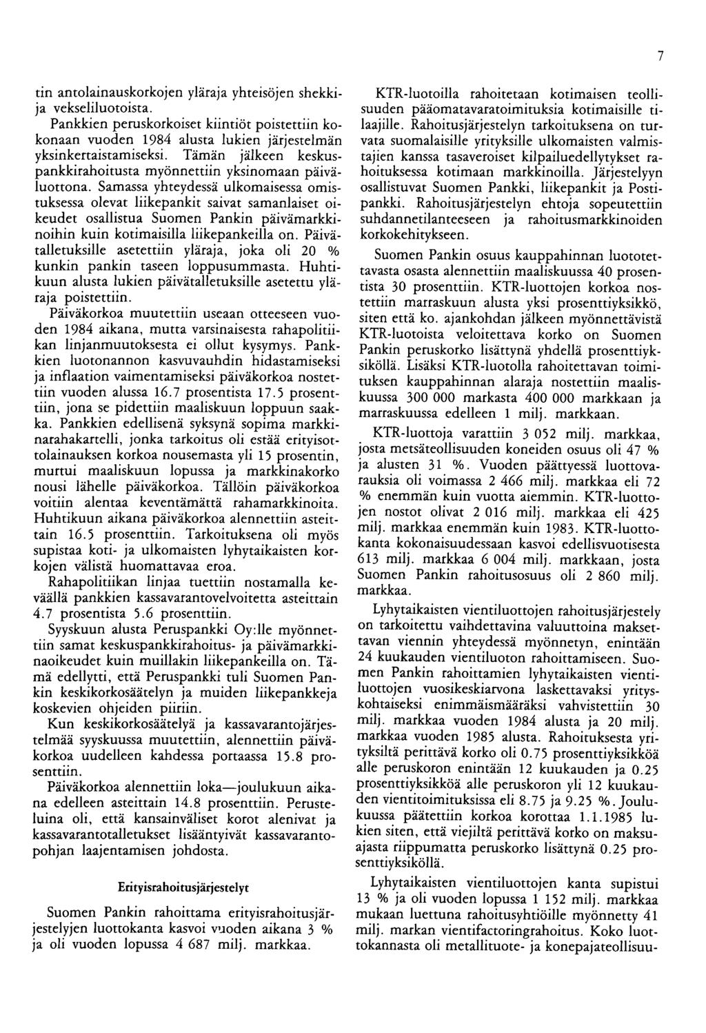 7 tin antolainauskorkojen yläraja yhteisöjen shekkija vekseliluotoista. Pankkien peruskorkoiset kiintiöt poistettiin kokonaan vuoden 1984 alusta lukien järjestelmän yksinkertaistamiseksi.