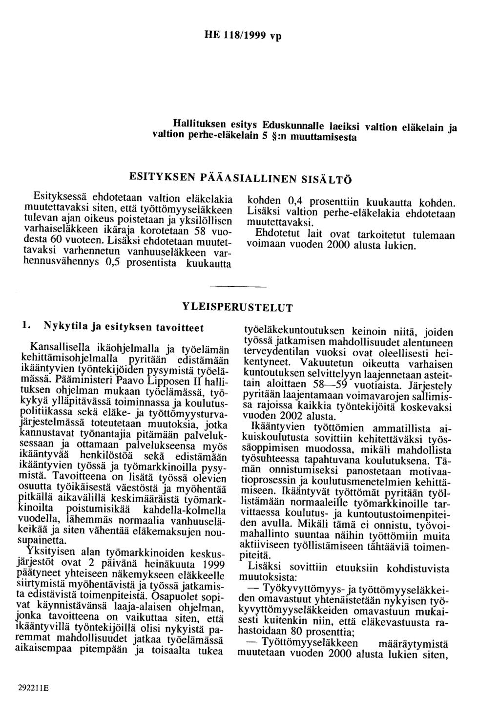 HE 118/1999 vp HaHituksen esitys Eduskunnalle laeiksi valtion eläkelain ja valtion perhe-eläkelain 5 :n muuttamisesta ESITYKSEN PÄÄASIALLINEN SISÄLTÖ Esityksessä ehdotetaan valtion eläkelakia