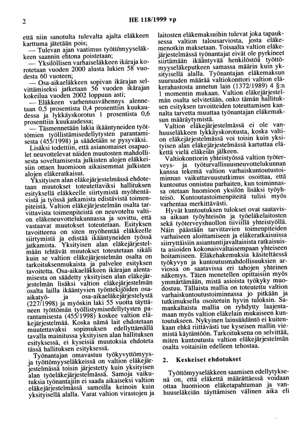 2 HE 118/1999 vp että niin sanotulta tulevalta ajalta eläkkeen karttuma jätetään pois; - Tulevan ajan vaatimus työttömyyseläkkeen saannin ehtona poistetaan; - Yksilöllisen varhaiseläkkeen ikäraja