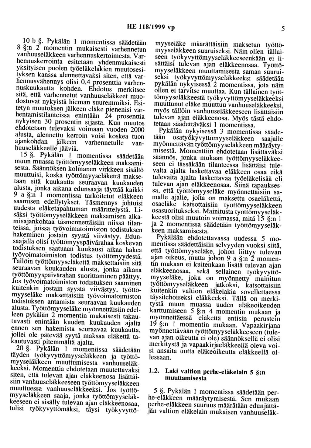 HE 118/1999 vp 5 10 b. Pykälän 1 momentissa säädetään 8 :n 2 momentin mukaisesti varhennetun vanhuuseläkkeen varhennuskertoimesta.