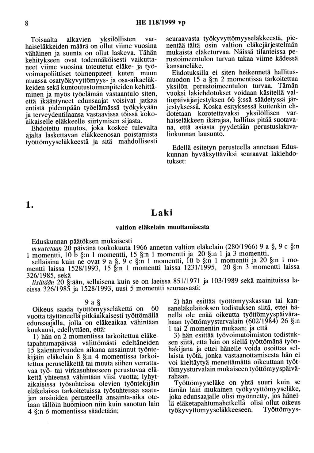 8 HE 118/1999 vp Toisaalta aikavien yksilöllisten varhaiseläkkeiden määrä on ollut viime vuosina vähäinen ja suunta on ollut laskeva.