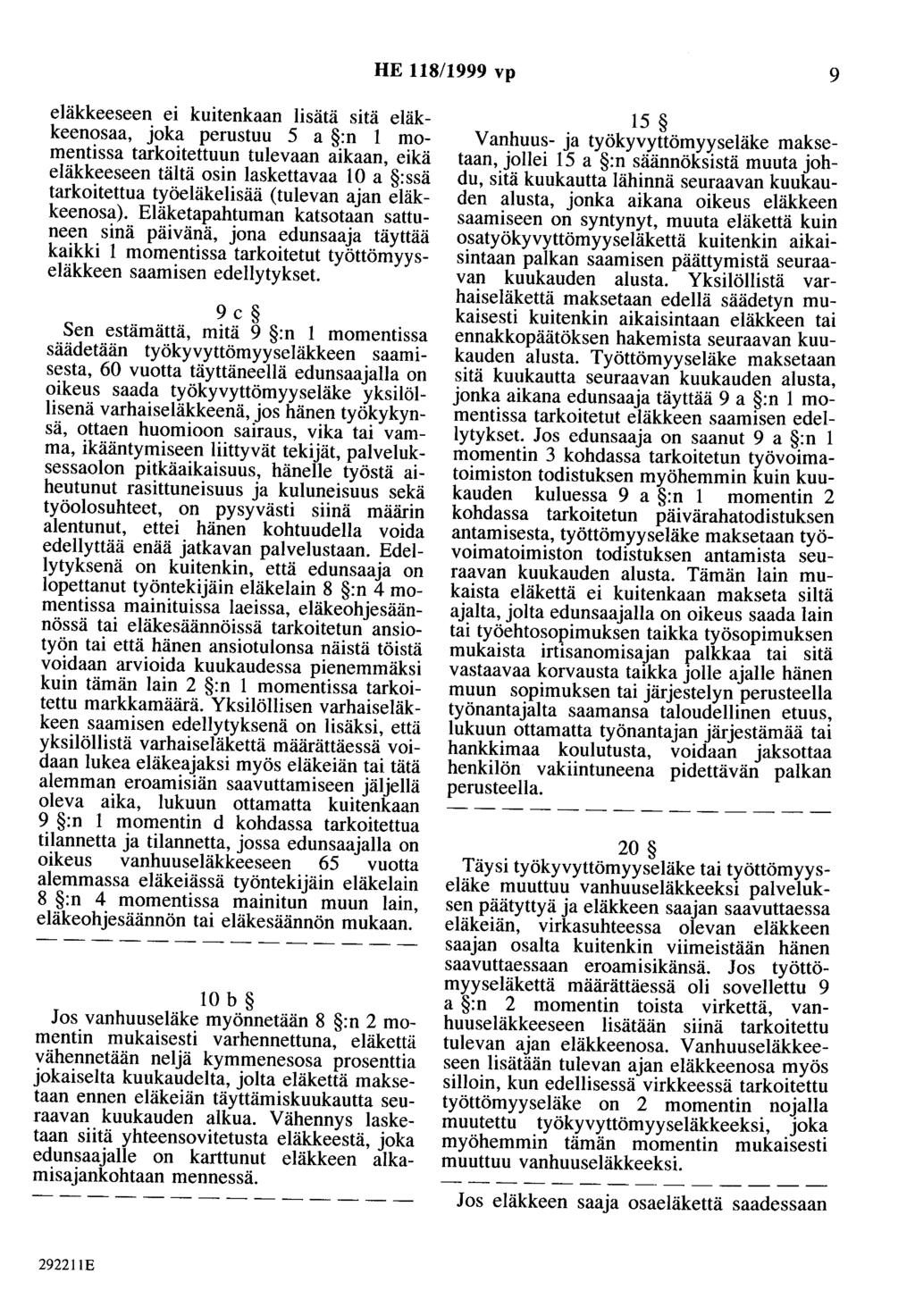 HE 118/1999 vp 9 eläkkeeseen ei kuitenkaan lisätä sitä eläkkeenosaa, joka perustuu 5 a :n 1 momentissa tarkoitettuun tulevaan aikaan, eikä eläkkeeseen tältä osin laskettavaa 10 a :ssä tarkoitettua