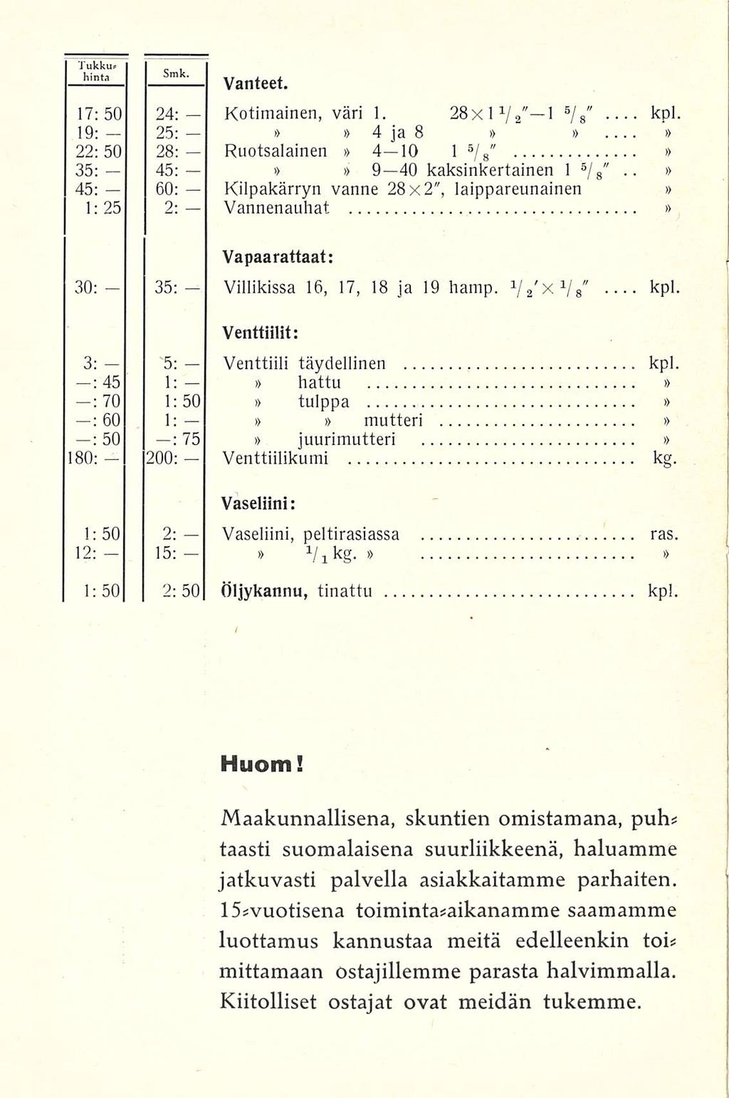 Tukku hinta Vanteet. 17:50 24; Kotimainen, väri 1. 28x1 V " 1 5 " 2 / 8 kpl. 19: 25: 4ja 8 22:50 28: Ruotsalainen 4 lo 1 " 6 / 8 " 35; 45: 9 40 kaksinkertainen 1 5 / 8.