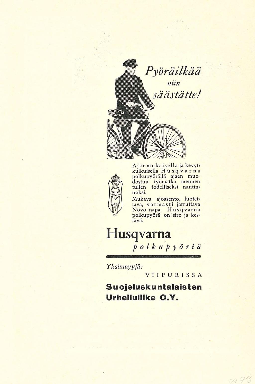 Pyöräilkää ; niin k,säästätte! Ajanmukaisella ja kevyt* kulkuisella Husqvarna polkupyörällä ajaen muo* dostuu työmatka mennen tullen todelliseksi nautin* noksi.