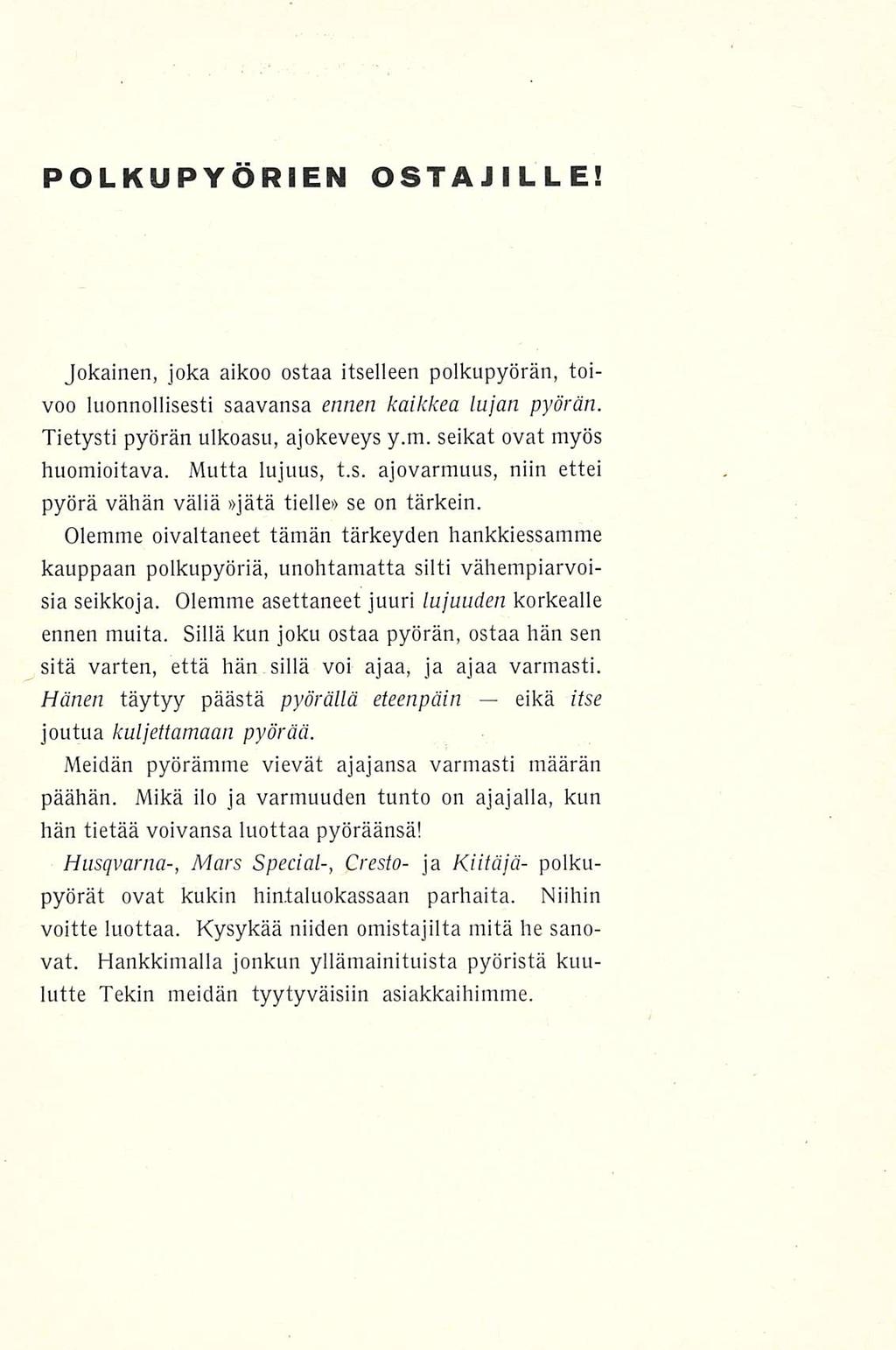 POLKUPYÖRIEN OSTAJILLE! Jokainen, joka aikoo ostaa itselleen polkupyörän, toivoo luonnollisesti saavansa ennen kaikkea lujan pyörän. Tietysti pyörän ulkoasu, ajokeveys y.m.