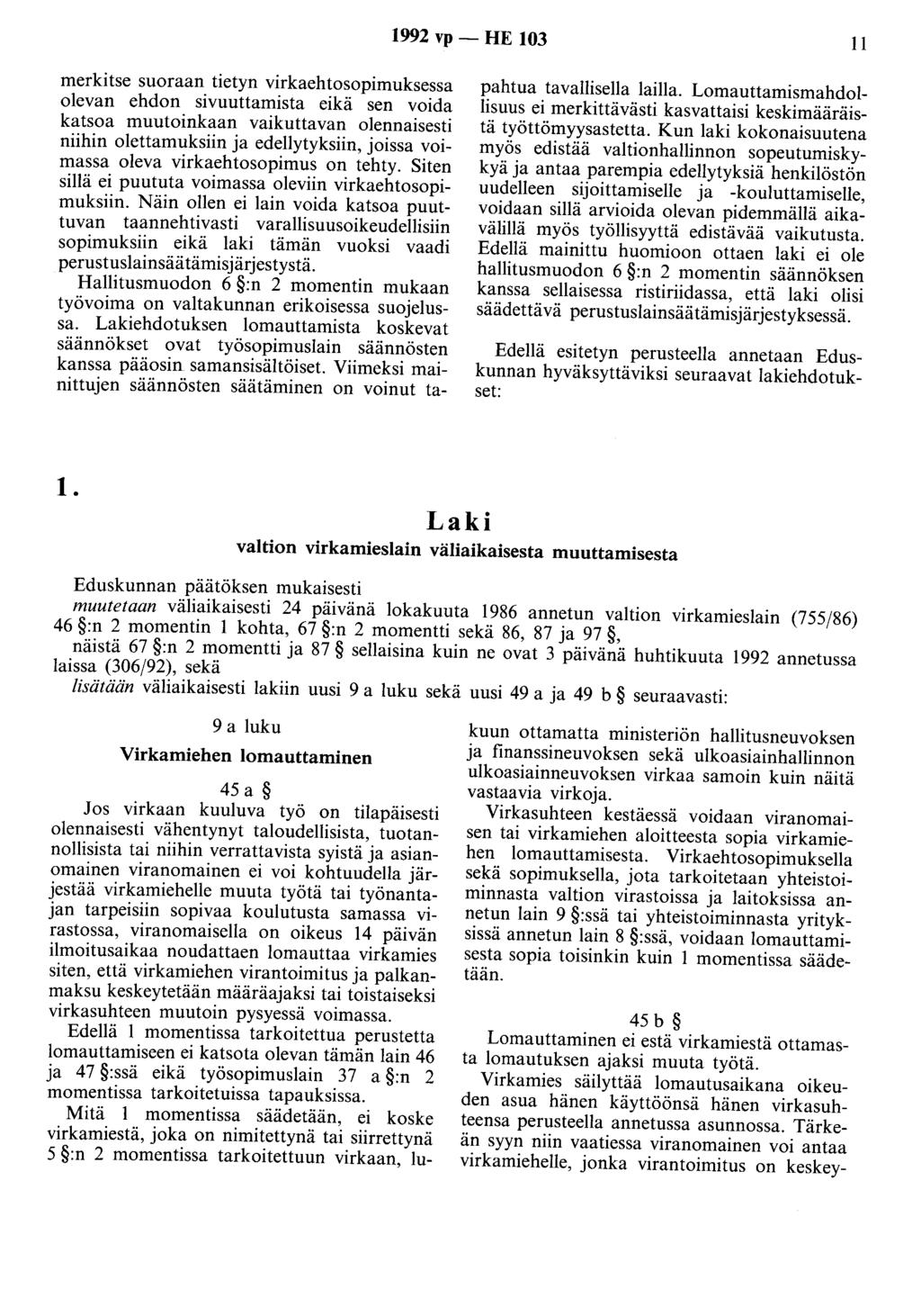 1992 vp - HE 103 II merkitse suoraan tietyn virkaehtosopimuksessa olevan ehdon sivuuttamista eikä sen voida katsoa muutoinkaan vaikuttavan olennaisesti niihin olettamuksiin ja edellytyksiin, joissa