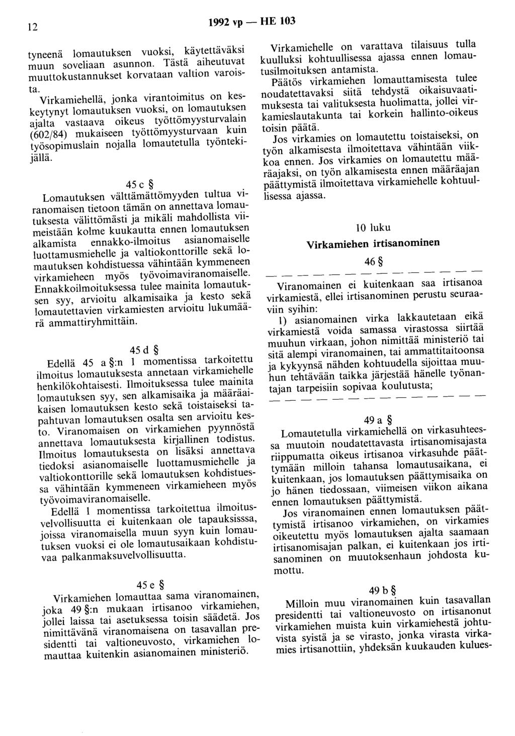 12 1992 vp -HE 103 tyneenä lomautuksen vuoksi, käytettäväksi muun soveliaan asunnon. Tästä aiheutuvat muuttokustannukset korvataan valtion varoista.