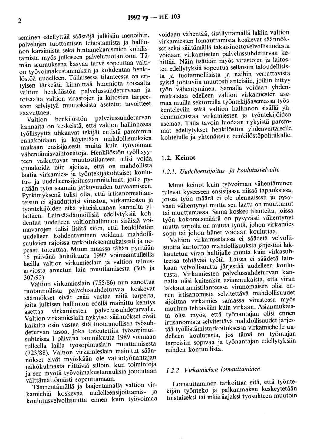 2 1992 vp -HE 103 seminen edellyttää säästöjä julkisiin menoihin, palvelujen tuottamisen tehostamista ja hallinnon karsimista sekä hintamekanismien kohdistamista myös julkiseen palvelutuotantoon.