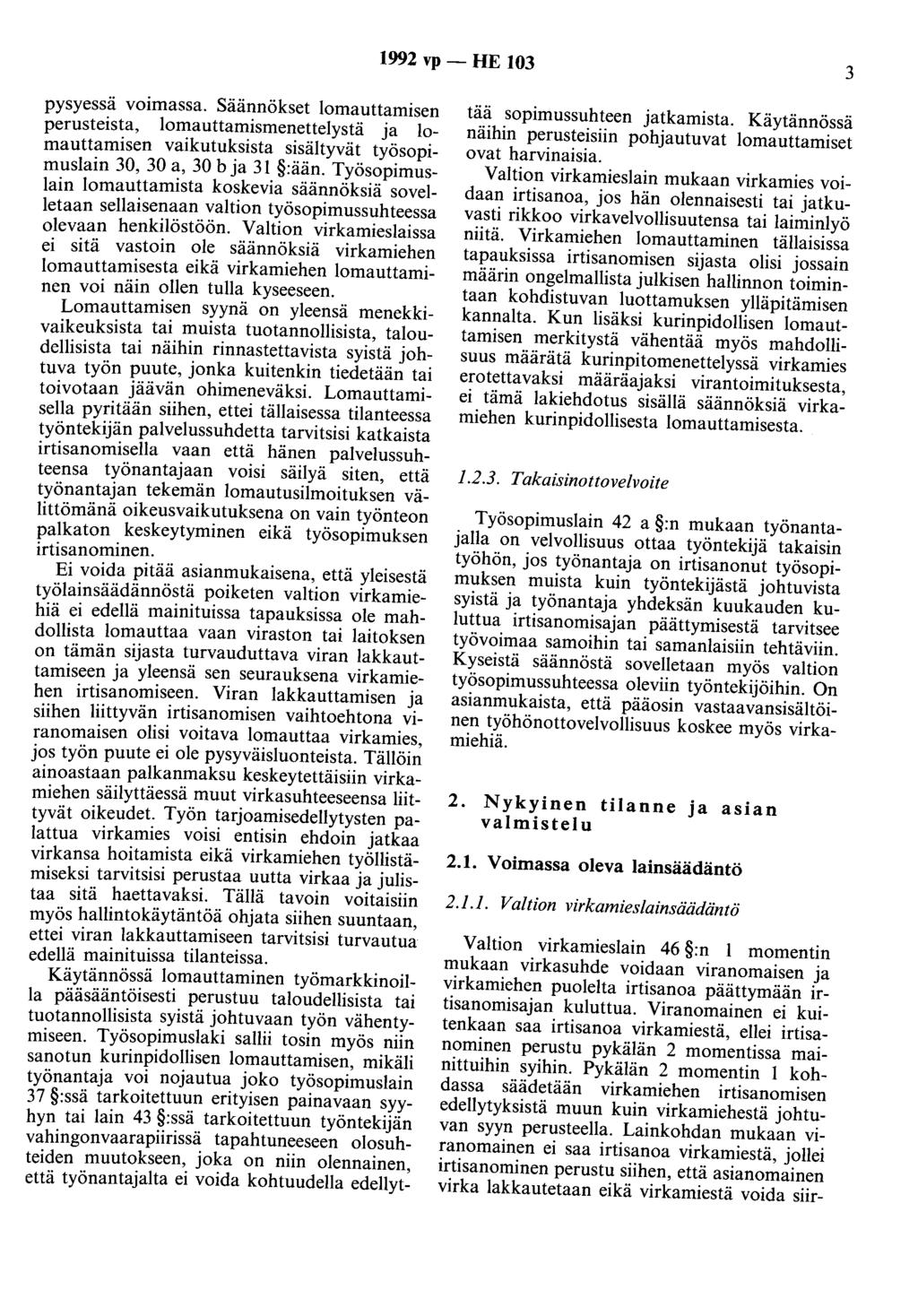 1992 vp -HE 103 3 pysyessä voimassa. Säännökset Iomauttamisen perusteista, Iomauttamismenettelystä ja Iomauttamisen vaikutuksista sisältyvät työsopimuslain 30, 30 a, 30 b ja 31 :ään.