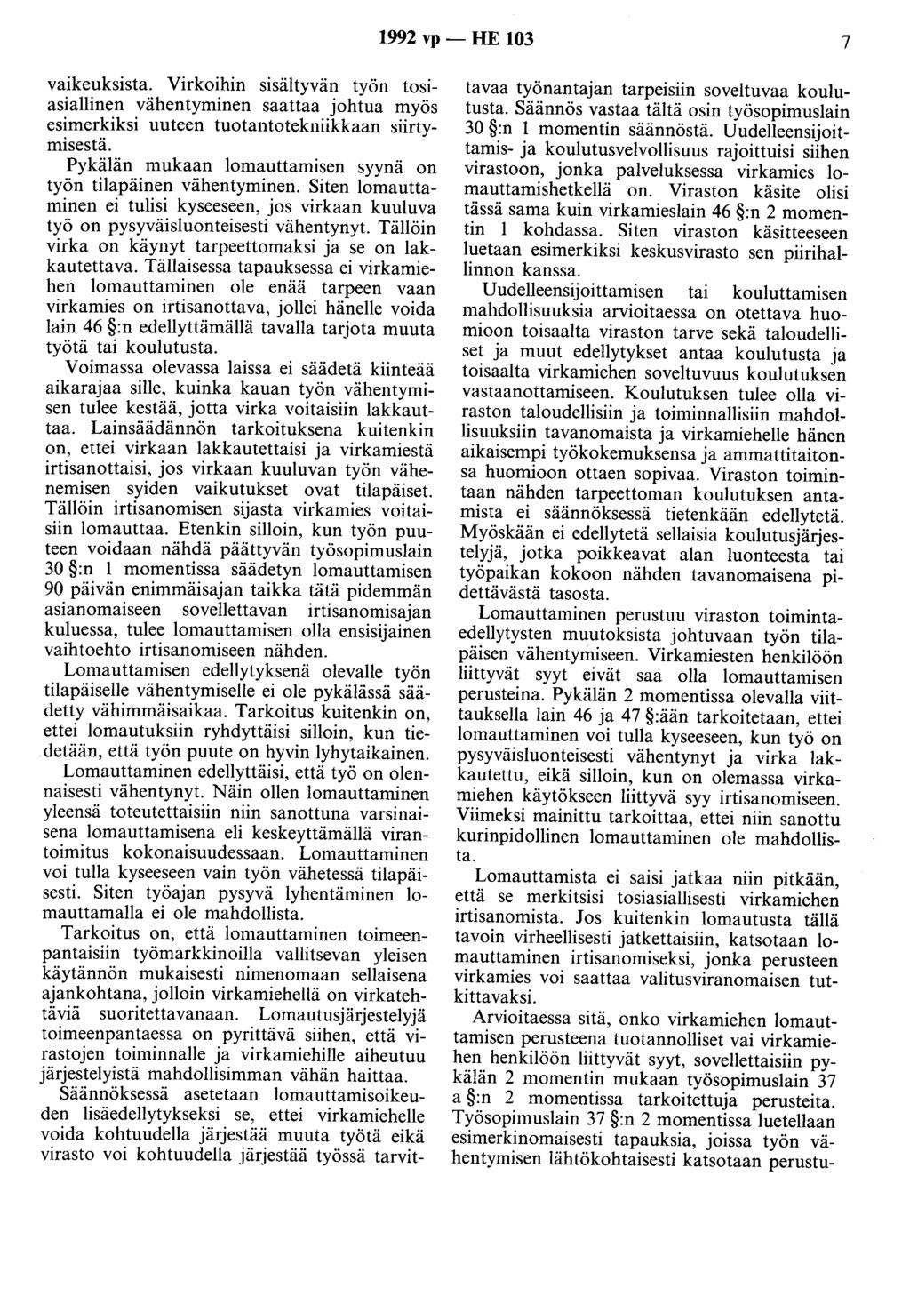 1992 vp - HE 103 7 vaikeuksista. Virkoihin sisältyvän työn tosiasiallinen vähentyminen saattaa johtua myös esimerkiksi uuteen tuotantotekniikkaan siirtymisestä.