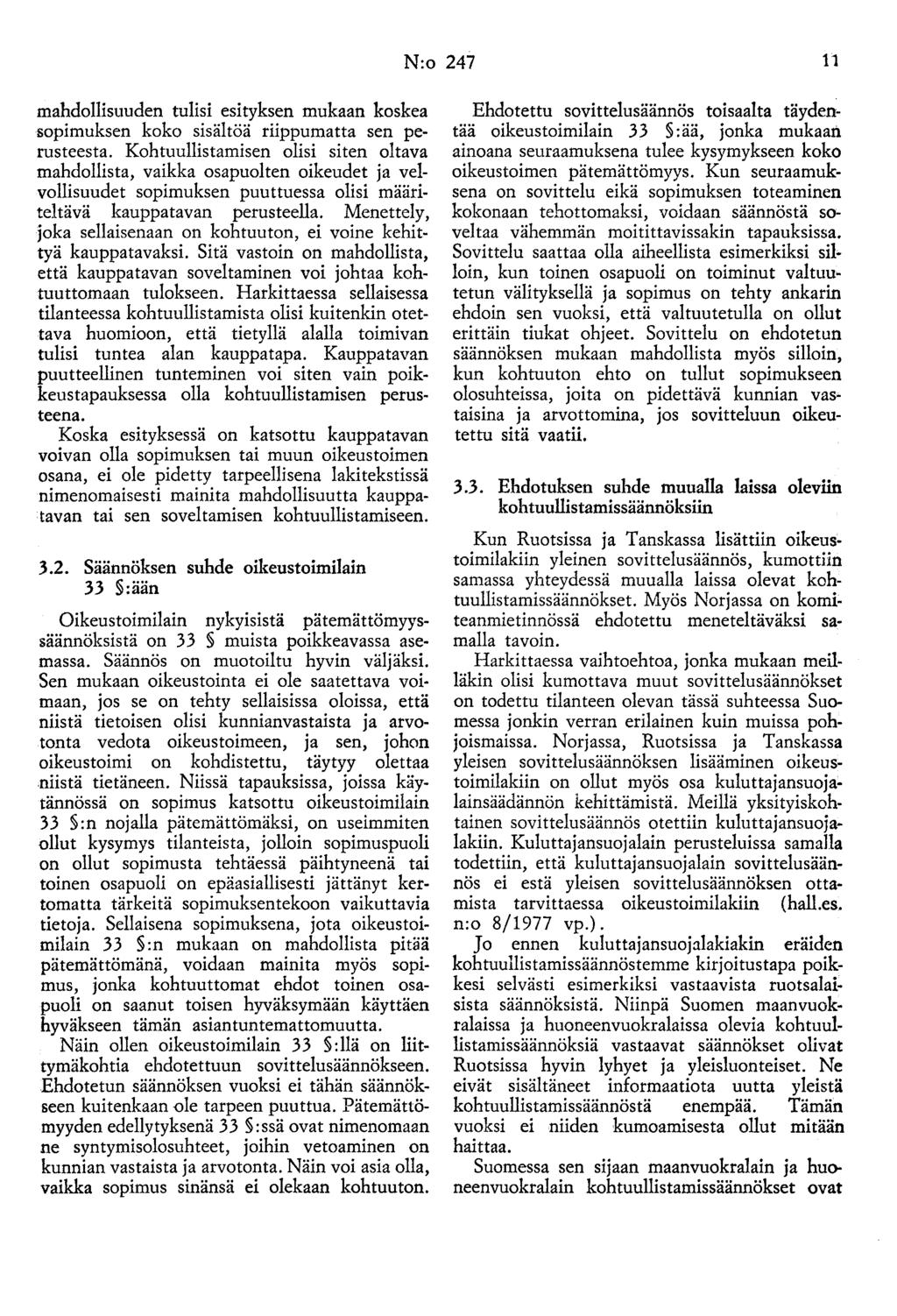 N:o 247 11 mahdollisuuden tulisi esityksen mukaan koskea sopimuksen koko sisältöä riippumatta sen perusteesta.