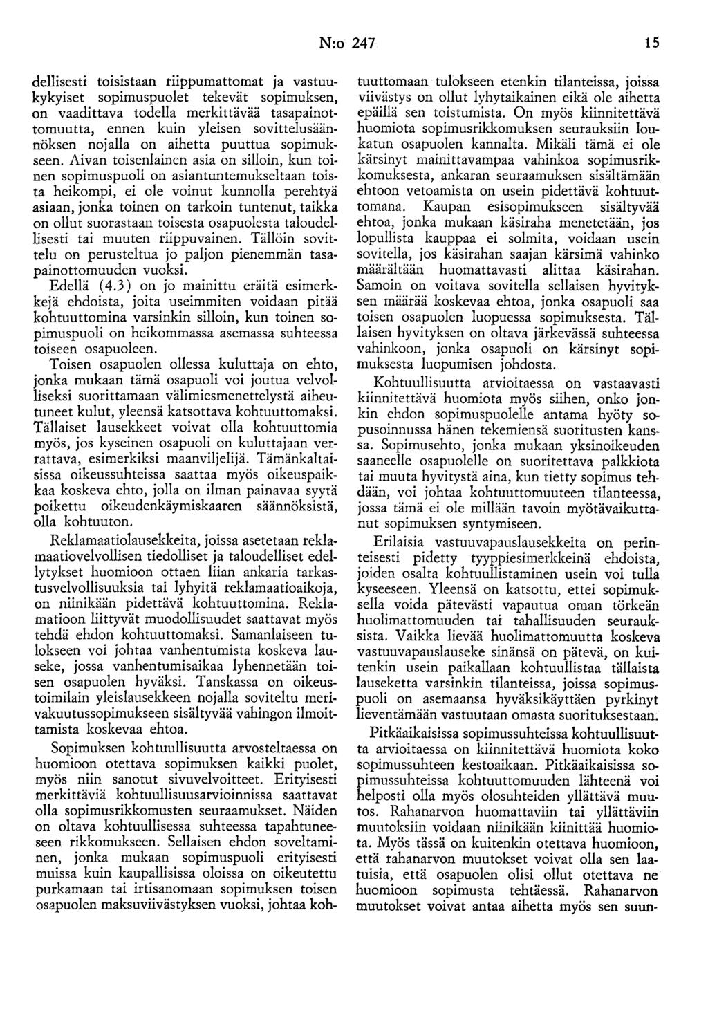 N:o 247 15 dellisesti t01s1staan riippumattomat ja vastuukykyiset sopimuspuolet tekevät sopimuksen, on vaadittava todella merkittävää tasapainottomuutta, ennen kuin yleisen sovittelusäännöksen