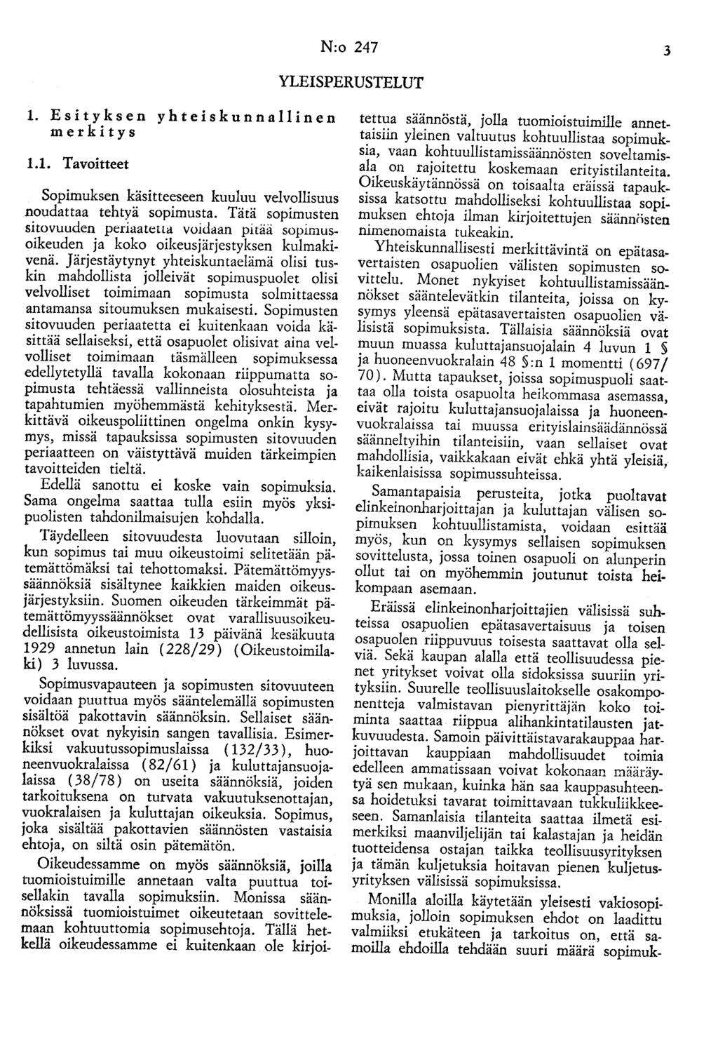 N:o 247 3 YLEISPERUSTELUT 1. Esityksen yhteiskunnallinen merkitys 1.1. Tavoitteet Sopimuksen käsitteeseen kuuluu velvollisuus noudattaa tehtyä sopimusta.