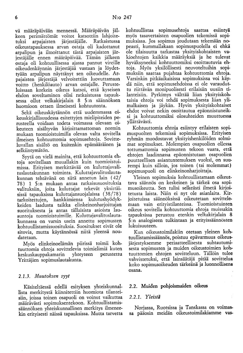 6 N:o 247 vä n1ääräpäivään mennessä~ Määräpäivän jälkeen perimättömät voitot katsottiin lahjoitetuksi arpajaisten järjestäjälle.
