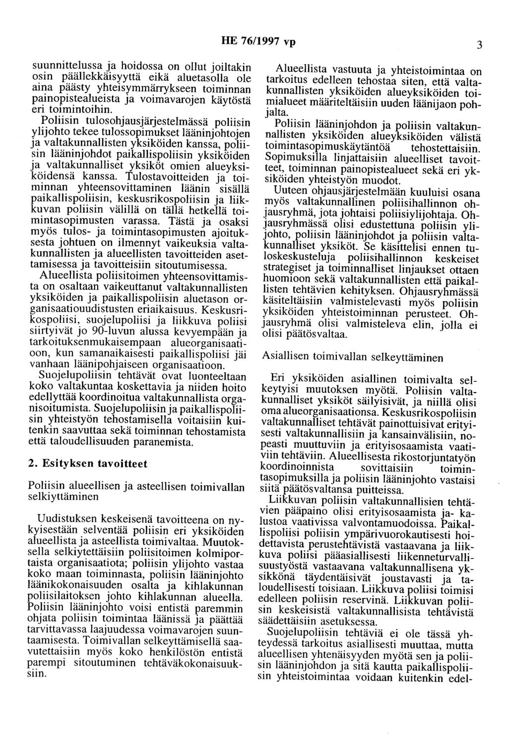 HE 76/1997 vp 3 suunnittelussa ja hoidossa on ollut joiltakin osin päällekkäisyyttä eikä aluetasolla ole aina päästy yhteisymmärrykseen toiminnan painopistealueista ja voimavarojen käytöstä eri