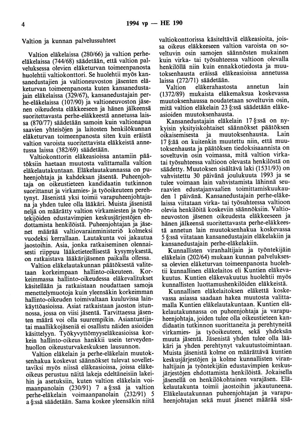 4 1994 vp - HE 190 Valtion ja kunnan palvelussuhteet Valtion eläkelaissa (280/66) ja valtion perheeläkelaissa (744/68) säädetään, että valtion palveluksessa olevien eläketurvan toimeenpanosta