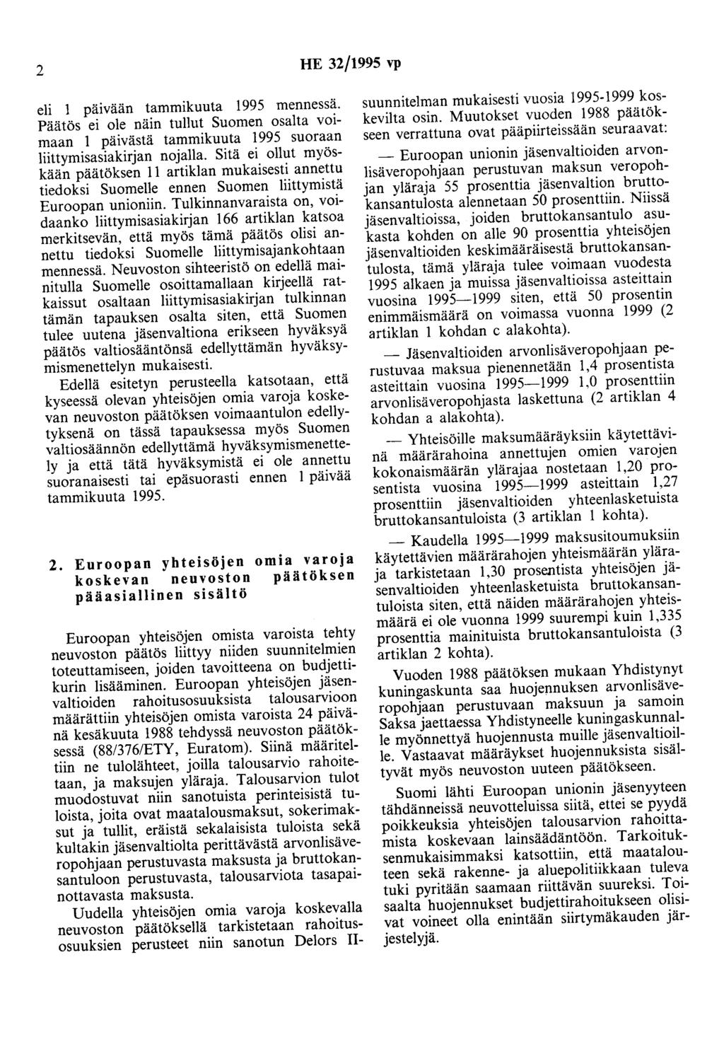 2 HE 32/1995 vp eli pä1vaan tammikuuta 1995 mennessä. Päätös ei ole näin tullut Suomen osalta voimaan 1 päivästä tammikuuta 1995 suoraan liittymisasiakirjan nojalla.