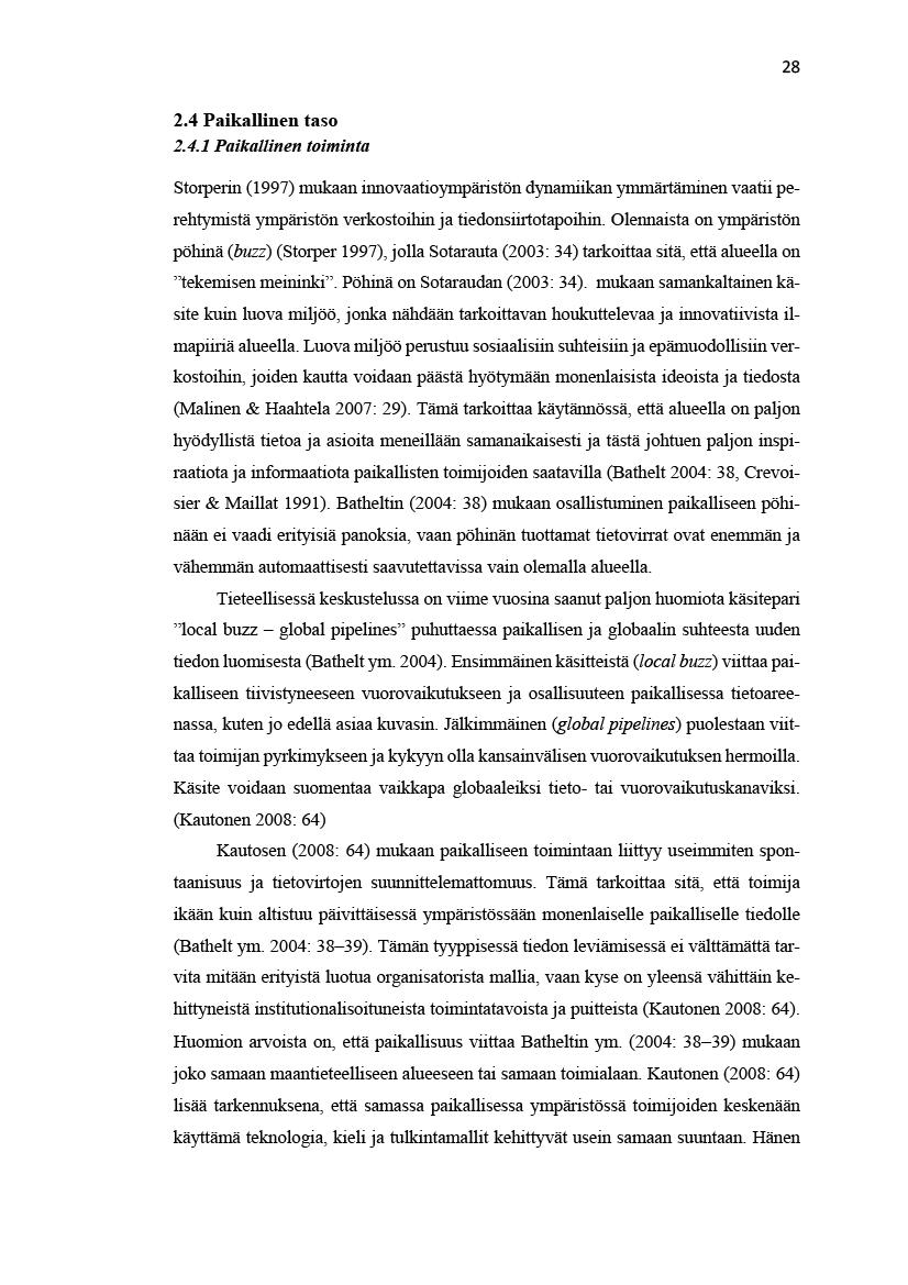28 2.4Paikalinentaso 2.4.1Paikalinentoiminta Storperin(1997)mukaaninnovaatioympäristöndynamikanymmärtäminenvaatiperehtymistäympäristönverkostoihinjatiedonsirtotapoihin.
