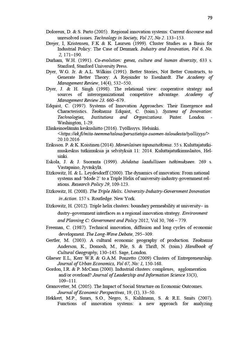 79 Doloreux,D.&S.Parto(2005). Regionalinnovationsystems:Curentdiscourseand unresolvedisues.technologyinsociety,vol27,no2.133-153. Drejer, I, Kristensen,F.K & K. Laursen(1999).