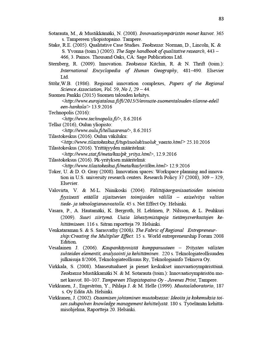 83 Sotarauta, M.,& Mustikkämäki,N.(2008).Innovaatioympäristönmonetkasvot.365 s.tampereenyliopistopaino.tampere. Stake,R.E.(2005).QualitativeCaseStudies.Teoksesa:Norman,D.,Lincoln,K.& S.Yvonna(toim.