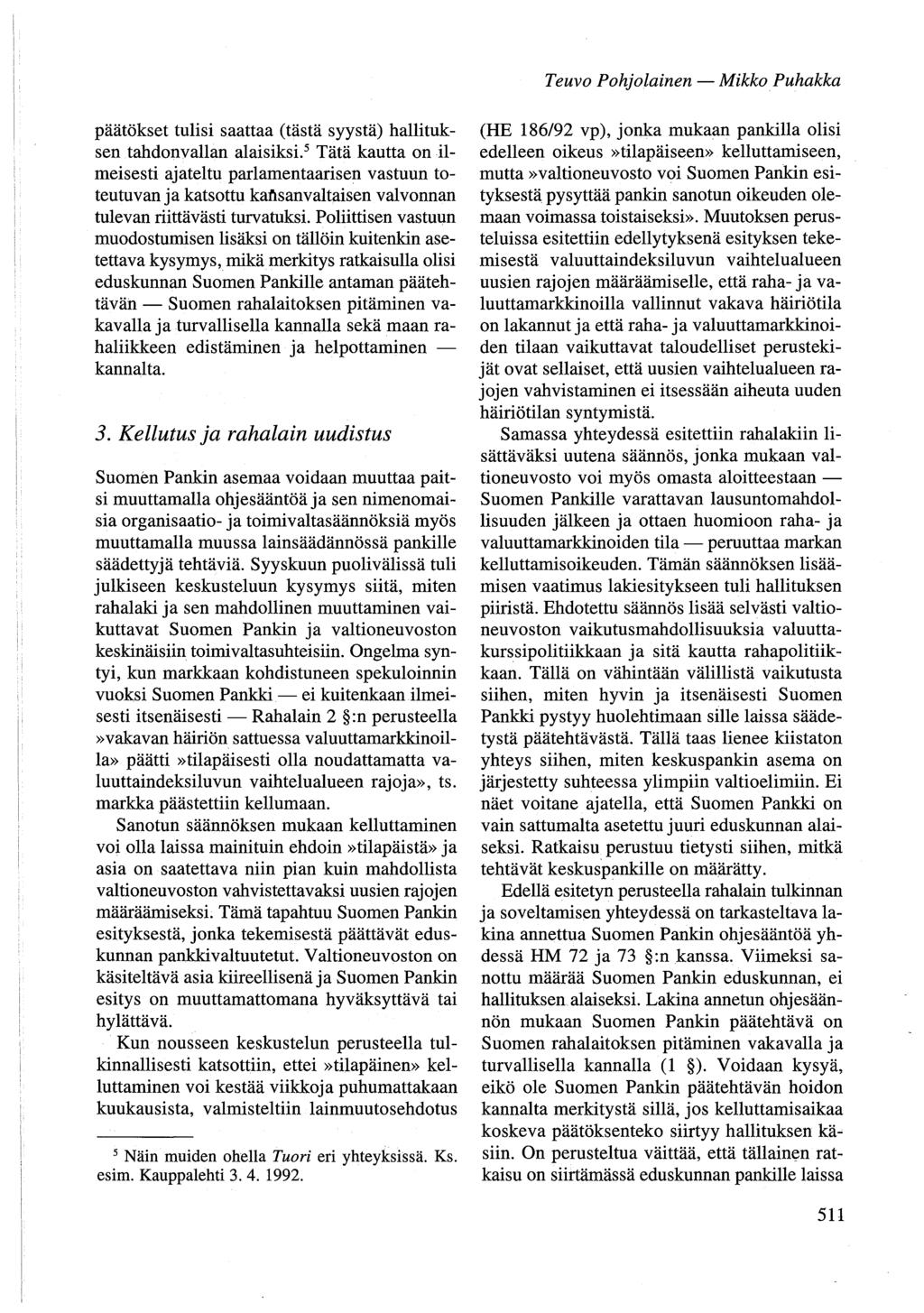 Teuvo Pohjolainen - Mikko Puhakka päätökset tulisi saattaa (tästä syystä) hallituksen tahdonvallan alaisiksi.