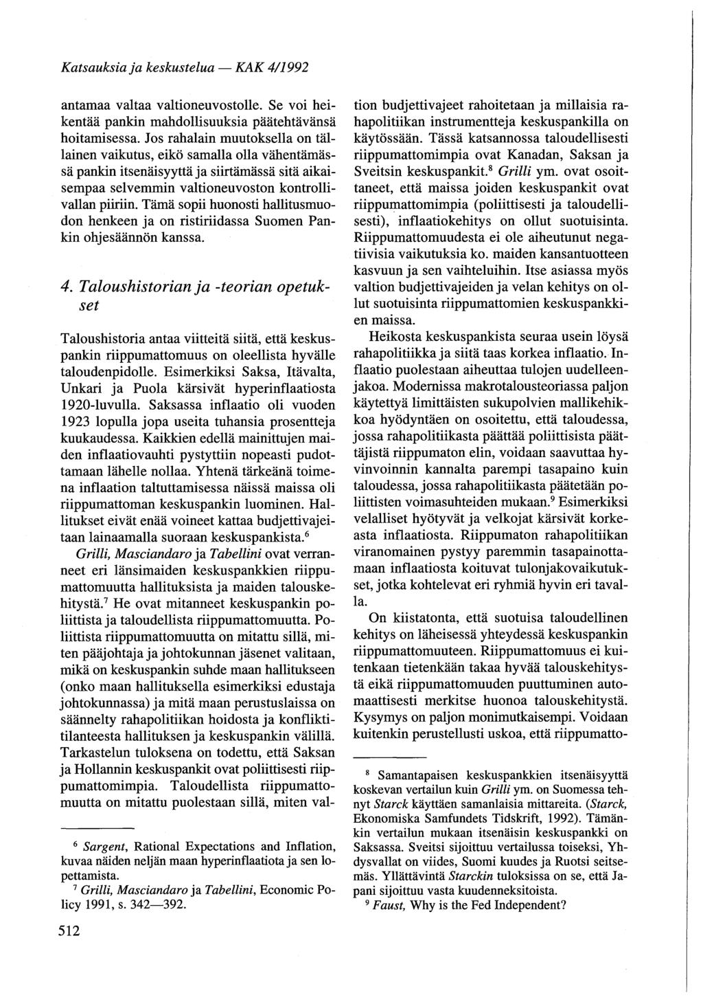 Katsauksia ja keskustelua - KAK 4/1992 antamaa valtaa valtioneuvostolle. Se voi heikentää pankin mahdollisuuksia päätehtävänsä hoitamisessa.