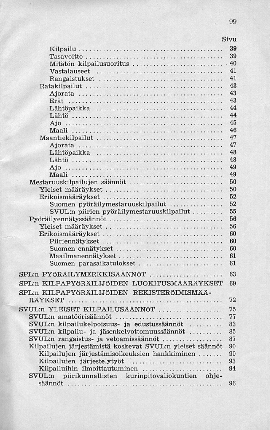 Kilpailu 39 Tasavoitto 39 Mitätön kilpailusuoritus 40 Vastalauseet 41 Rangaistukset 41 Ratakilpailut 43 Ajorata 43 Erät 43 Lähtöpaikka 44 Lähtö 44 Ajo 45 Maali 46 Maantiekilpailut 47 Ajorata 47