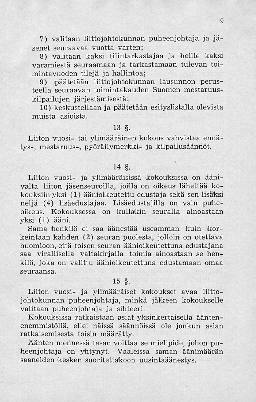 7) valitaan liittojohtokunnan puheenjohtaja ja jäsenet seuraavaa vuotta varten; 8) valitaan kaksi tilintarkastajaa ja heille kaksi varamiestä seuraamaan ja tarkastamaan tulevan toimintavuoden tilejä