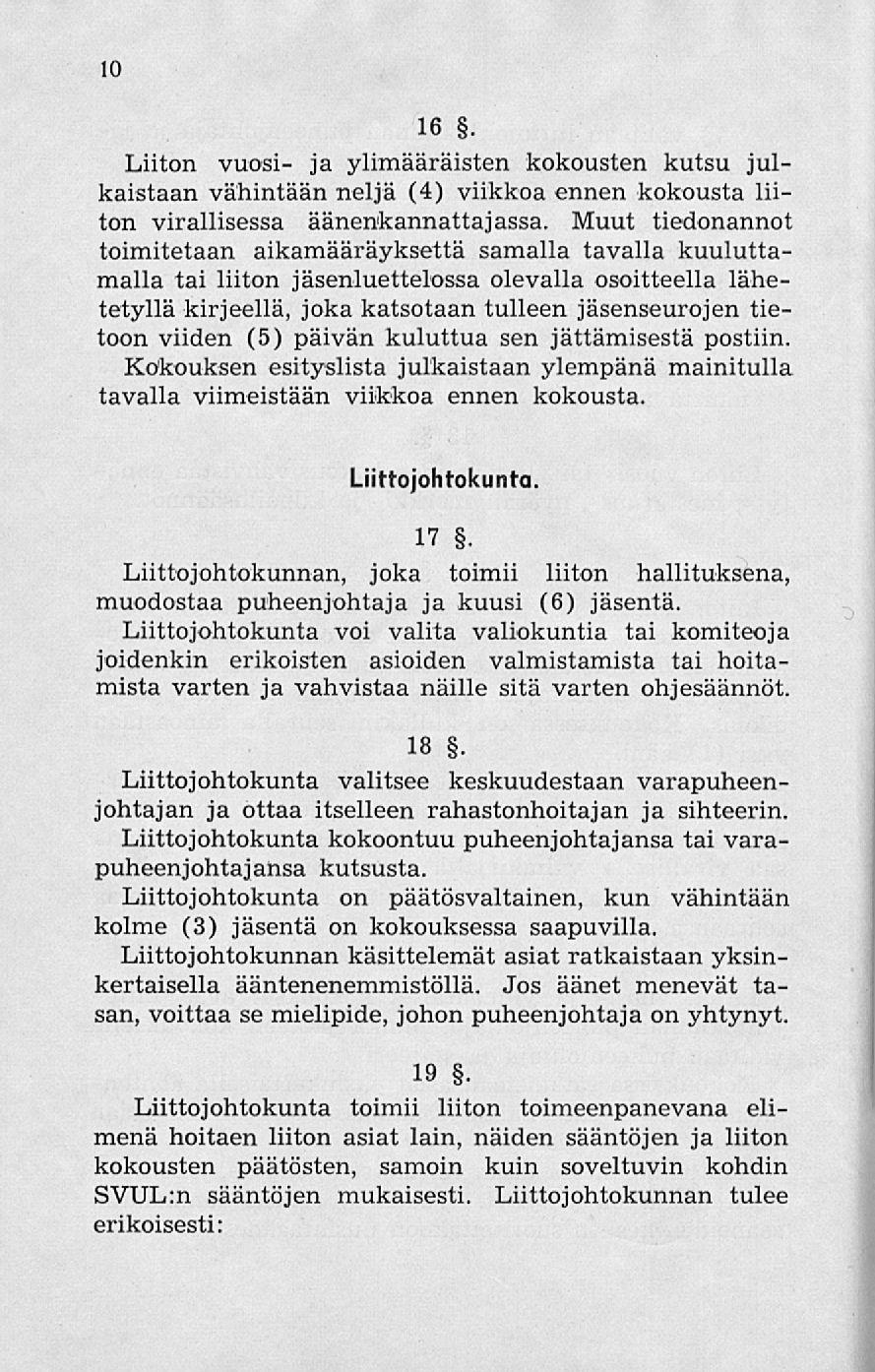 10 16. Liiton vuosi- ja ylimääräisten kokousten kutsu julkaistaan vähintään neljä (4) viikkoa ennen kokousta liiton virallisessa äänenkannattajassa.