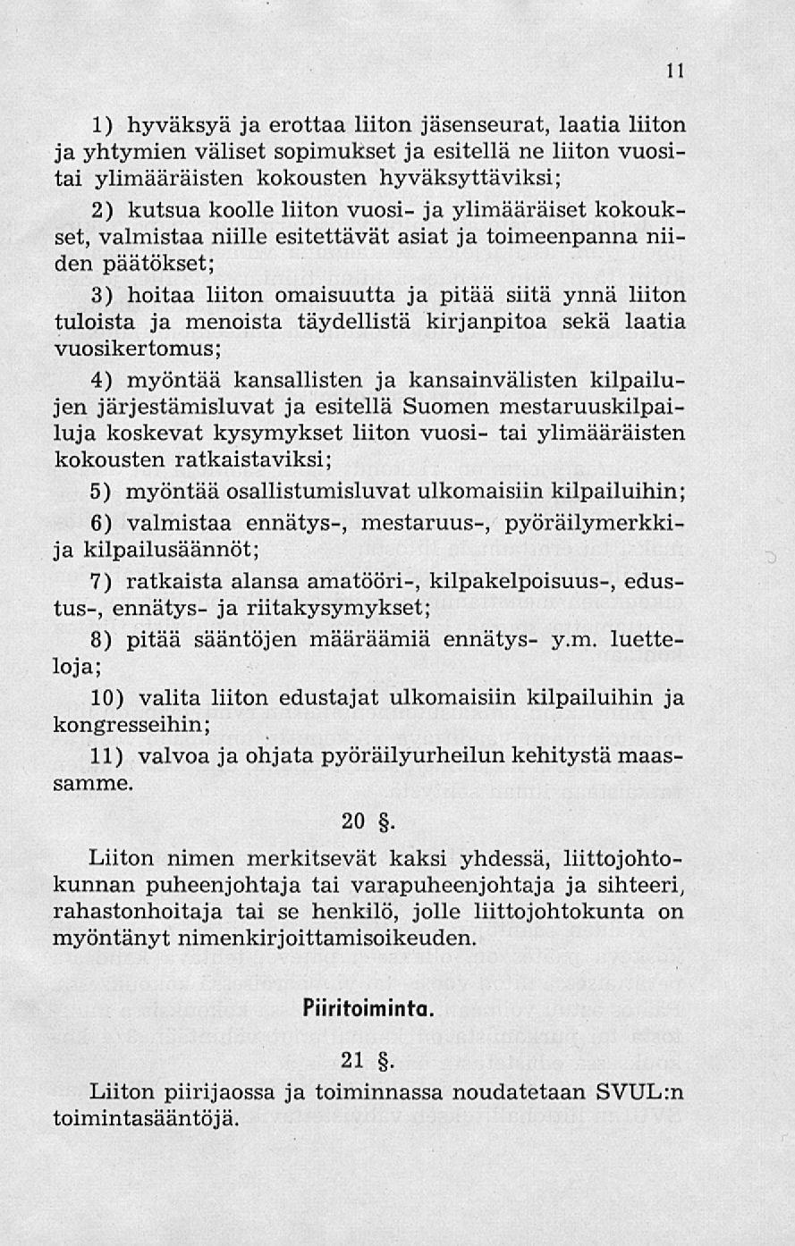 1) hyväksyä ja erottaa liiton jäsenseurat, laatia liiton ja yhtymien väliset sopimukset ja esitellä ne liiton vuositai ylimääräisten kokousten hyväksyttäviksi; 2) kutsua koolle liiton vuosi- ja