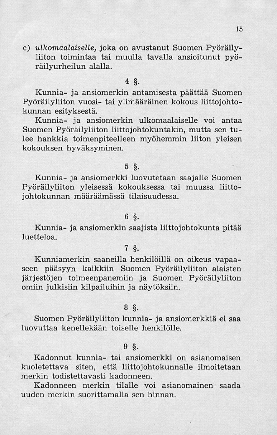 c) ulkomaalaiselle, joka on avustanut Suomen Pyöräilyliiton toimintaa tai muulla tavalla ansioitunut pyöräilyurheilun alalla. 4.