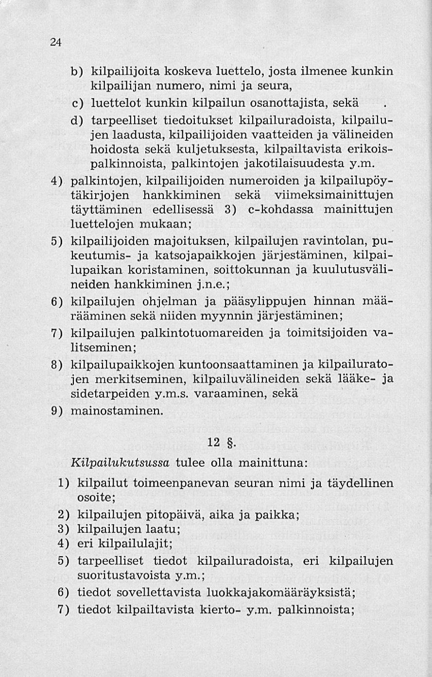 24 b) kilpailijoita koskeva luettelo, josta ilmenee kunkin kilpailijan numero, nimi ja seura, c) luettelot kunkin kilpailun osanottajista, sekä d) tarpeelliset tiedoitukset kilpailuradoista,