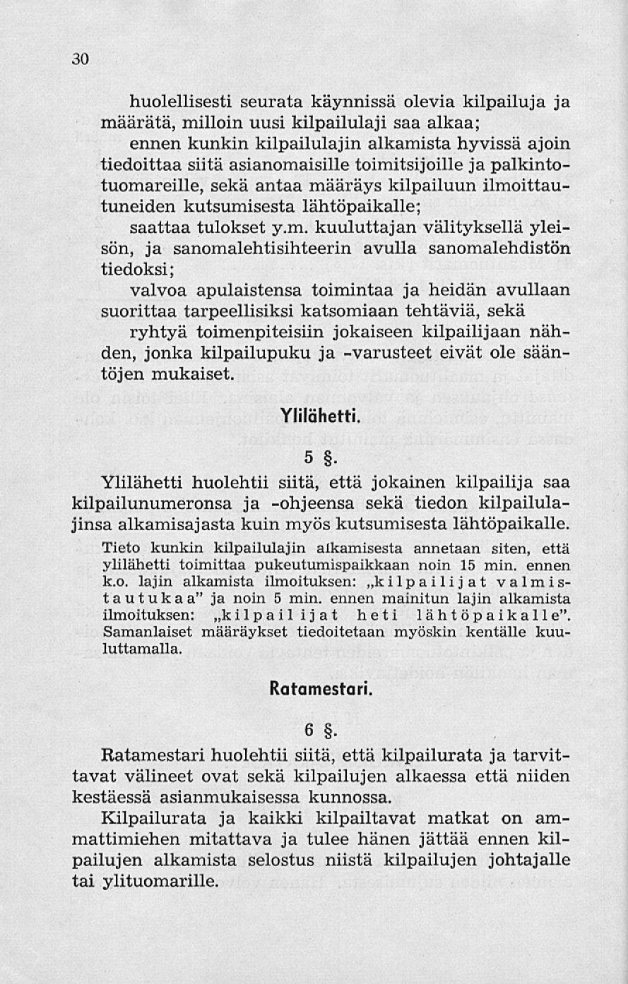 30 huolellisesti seurata käynnissä olevia kilpailuja ja määrätä, milloin uusi kilpailulaji saa alkaa; ennen kunkin kilpailulajin alkamista hyvissä ajoin tiedoittaa siitä asianomaisille toimitsijoille