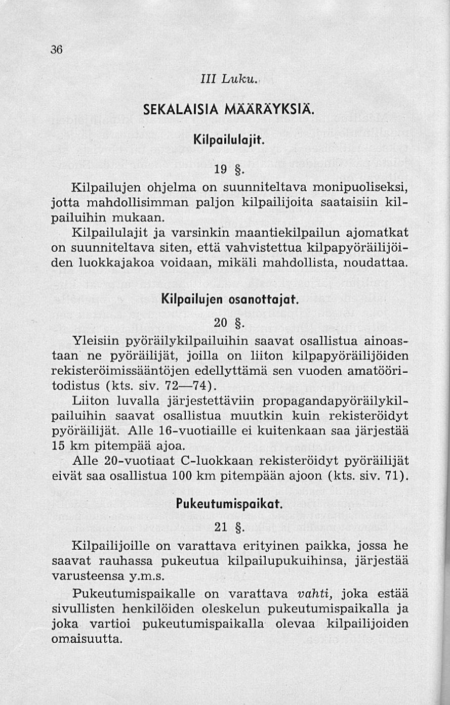 36 111 Luku. SEKALAISIA MÄÄRÄYKSIÄ. Kilpailulajit. 19. Kilpailujen ohjelma on suunniteltava monipuoliseksi, jotta mahdollisimman paljon kilpailijoita saataisiin kilpailuihin mukaan.