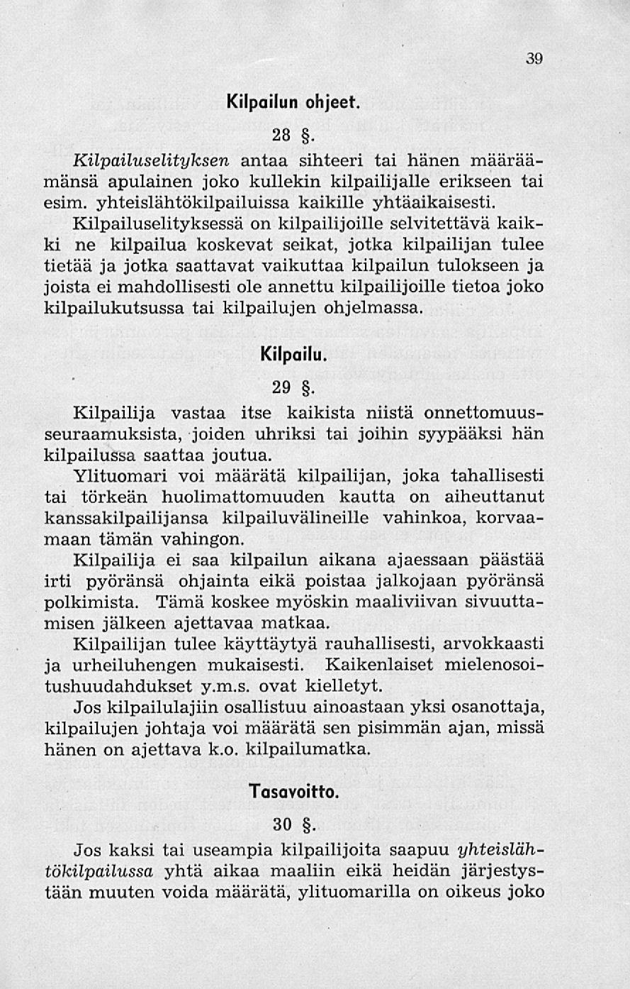 39 Kilpailun ohjeet. 28. Kilpailuselityksen antaa sihteeri tai hänen määräämänsä apulainen joko kullekin kilpailijalle erikseen tai esim. yhteislähtökilpailuissa kaikille yhtäaikaisesti.