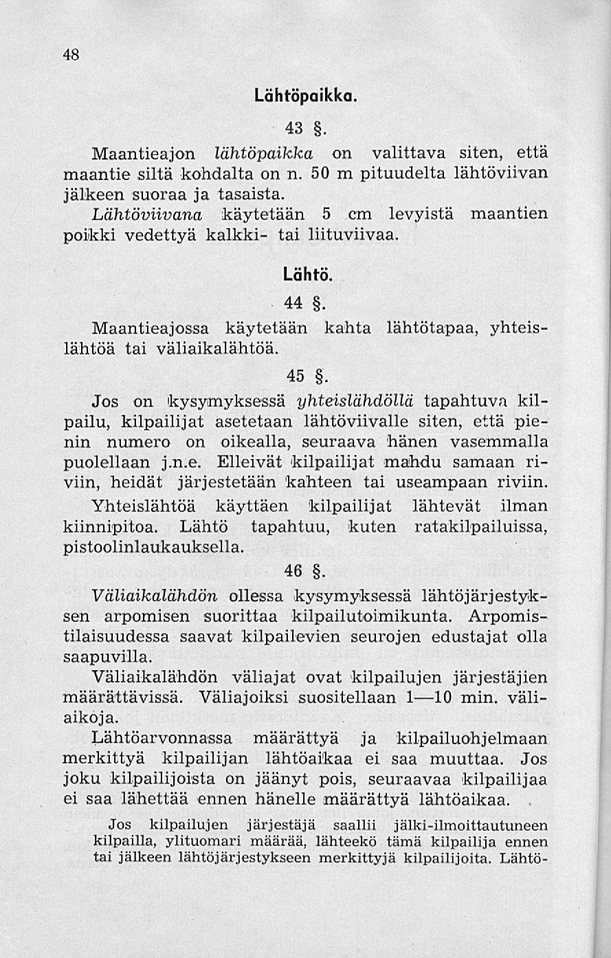 48 Lähtöpaikka 43. Maantieajon lähtöpaikka on valittava siten, että maantie siltä kohdalta on n. 50 m pituudelta lähtöviivan jälkeen suoraa ja tasaista.