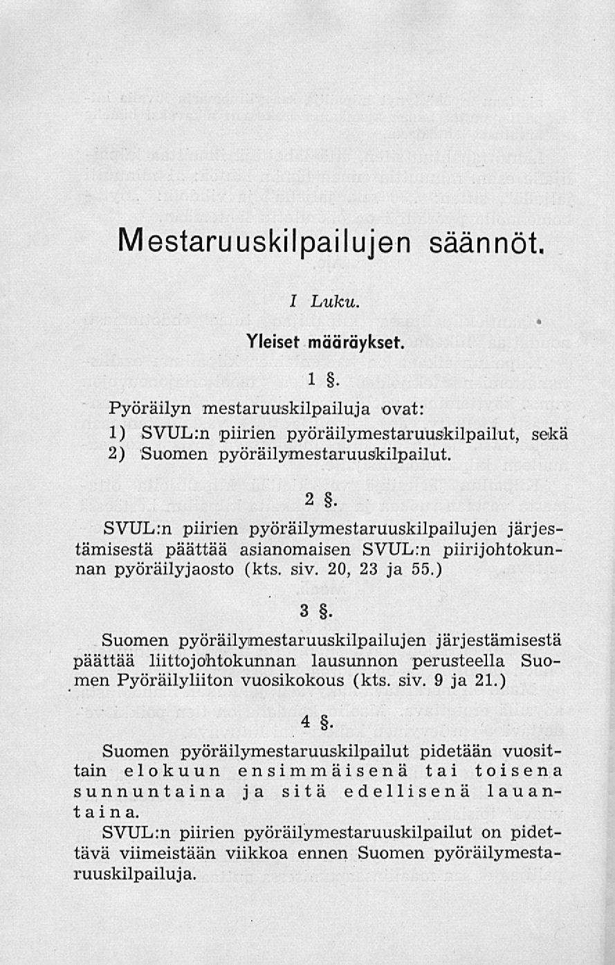 Mestaruuskilpailujen säännöt. I Luku. Yleiset määräykset. 1. Pyöräilyn mestaruuskilpailuja ovat: 1) SVUL:n piirien pyöräilymestaruuskilpailut, sekä 2)