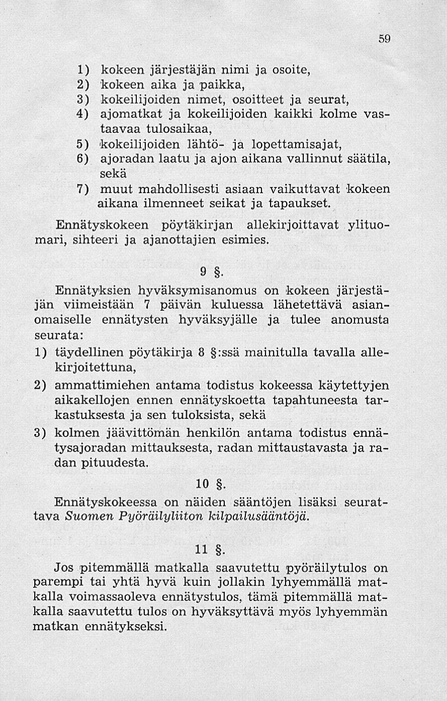 1) kokeen järjestäjän nimi ja osoite, 2) kokeen aika ja paikka, 3) kokeilijoiden nimet, osoitteet ja seurat, 4) ajomatkat ja kokeilijoiden kaikki kolme vastaavaa tulosaikaa, 5) kokeilijoiden lähtö-